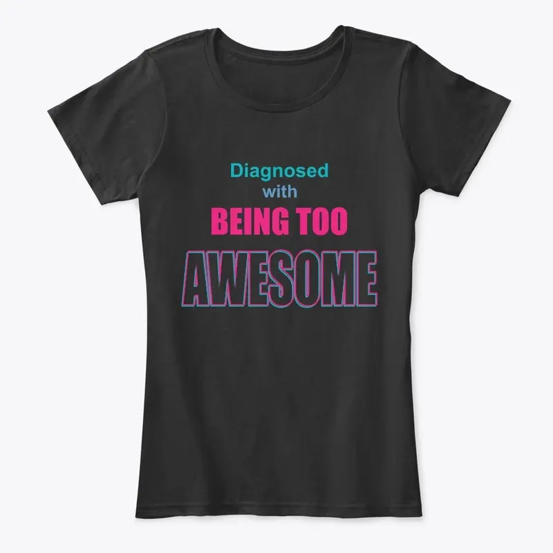 Diagnosed with BEING TOO AWESOME